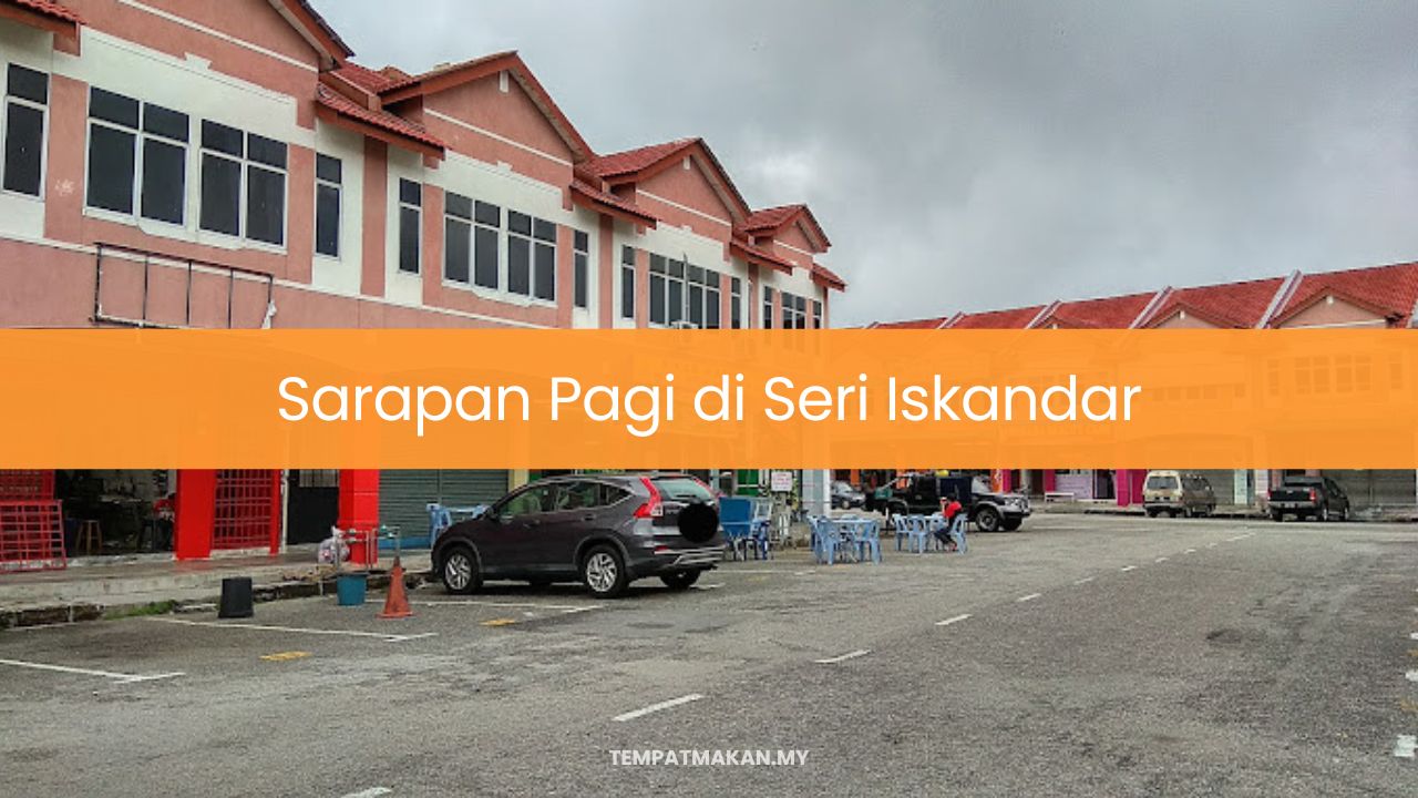 Sarapan Pagi di Seri Iskandar